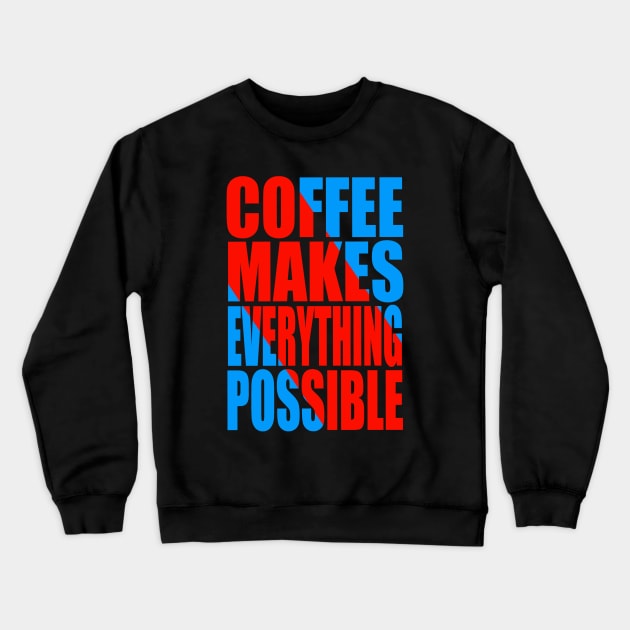 Coffee makes everything possible Crewneck Sweatshirt by Evergreen Tee